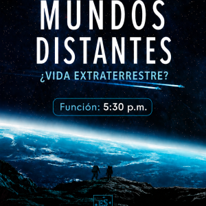 5:30 p.m. - Función especial: Mundos Distantes ¿Vida Extraterrestre?